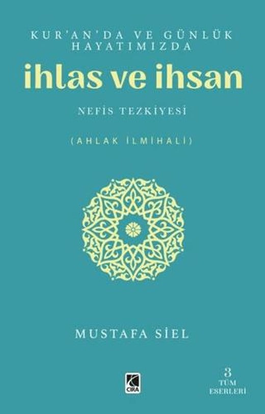 Kur'an'da ve Günlük Hayatımızda İhlas ve İhsan | Çıra Yayınları (Ciltsiz)