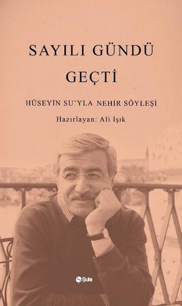 Sayılı Gündü Geçti-Hüseyin Su'yla Nehir Söyleşi | Şule Yayınları (İnce Kapak)  - Resim 1