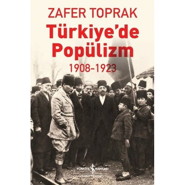 Türkiye'de Popülizm 1908 - 1923 | İş Bankası Kültür Yayınları (İnce Kapak)