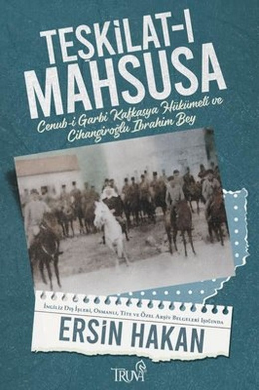 Teşkilat-ı Mahsusa - Cenub-i Garbi Kafkasya Hükümeti ve Cihangiroğlu İbrahim Bey | Truva Yayınları