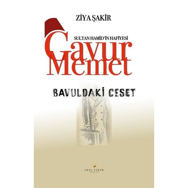 Bavuldaki Ceset - Sultan Hamid'in Hafiyesi Gavur Memet | Akıl Fikir Yayınları (İnce Kapak)