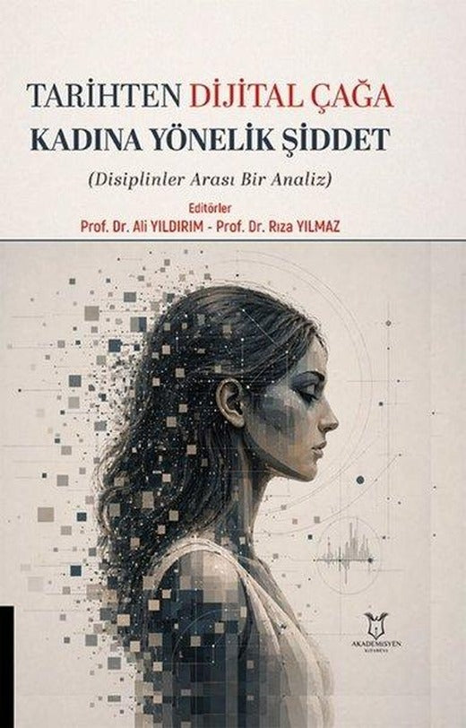Tarihten Dijital Çağa Kadına Yönelik Şiddet - Disiplinler Arası Bir Analiz | Akademisyen Kitabevi (İnce Kapak)