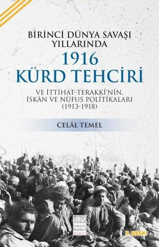 Birinci Dünya Savaşı Yıllarında 1916 Kürd Tehciri ve İttihat Terakki'nin İskan ve Nüfus Politikaları | İsmail Beşikçi Vakfı (İnce Kapak)