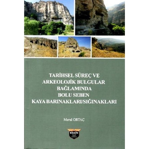 Tarihsel Süreç ve Arkeolojik Bulgular Bağlamında Bolu Seben Kaya Barınakları Sığnakları | Bilgin Kültür Sanat