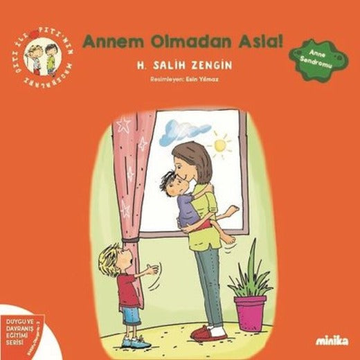 Annem Olmadan Asla! Çıtı İle Pıtı'nın Maceraları 2 - Duygu ve Davranış Eğitimi Serisi | Minika Kitap (İnce Kapak)
