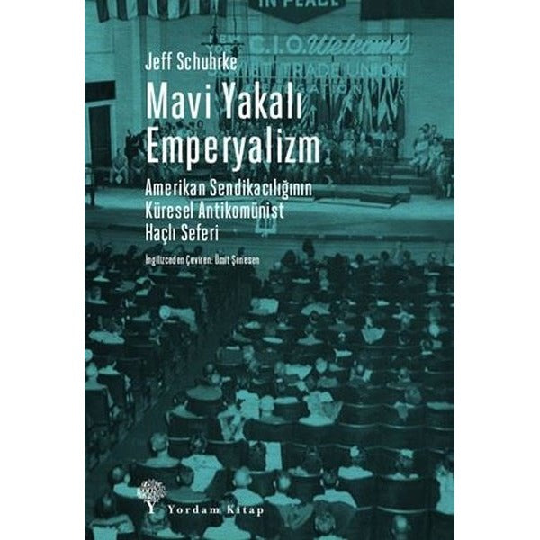 Mavi Yakalı Emperyalizm - Amerikan Sendikacılığının Küresel Antikomünist Haçlı Seferi | Yordam Kitap (İnce Kapak)