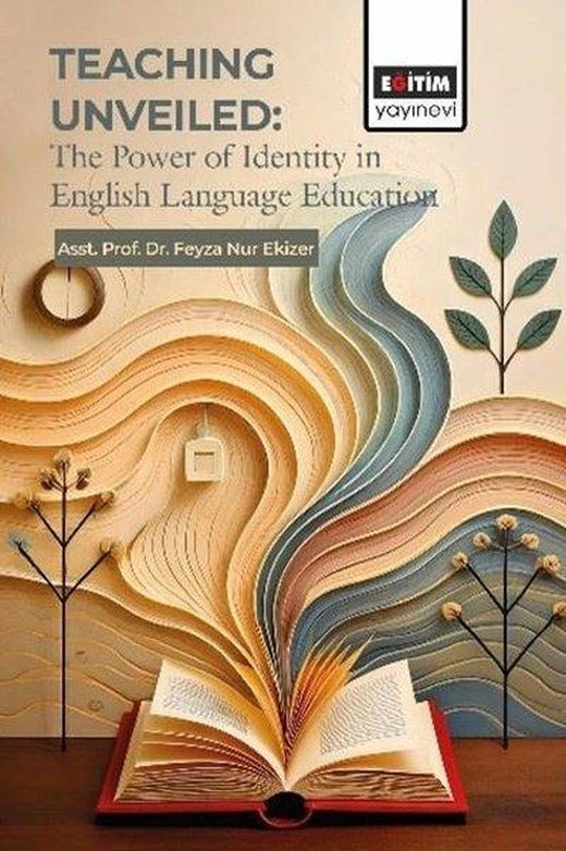 Teachıng Unveiled: The Power of Identity in English Language Education | Eğitim Yayınevi (İnce Kapak)