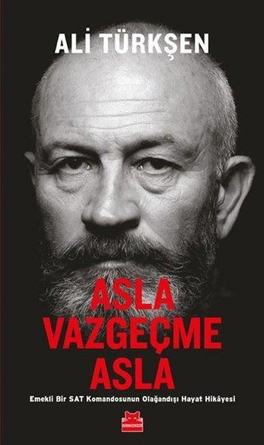 Asla Vazgeçme Asla - Emekli Bir Sat Komandosunun Olağandışı Hayat Hikayesi | Kırmızı Kedi (İnce Kapak)