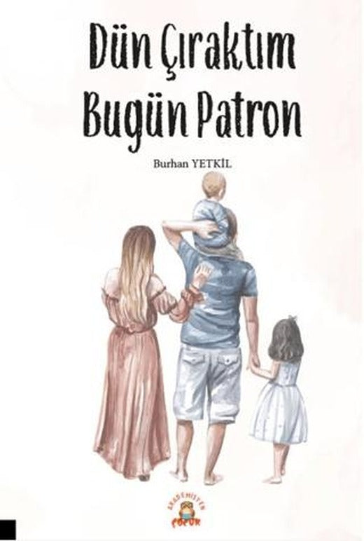 Dün Çıraktım Bugün Patron | Akademisyen Kitabevi (Ciltsiz)