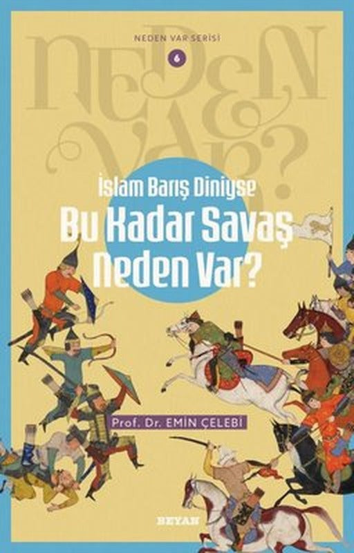 İslam Barış Diniyse Bu Kadar Savaş Neden Var? Neden Var Serisi 6 | Beyan Yayınları (İnce Kapak)