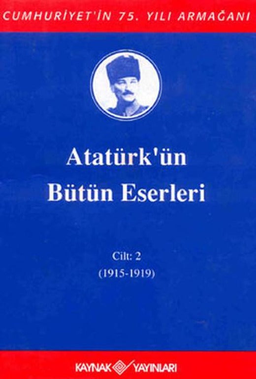 Atatürk'ün Bütün Eserleri-Cilt 2 / (1915-1919) | Kaynak Yayınları - Atatürkün Bütün Eserleri Dizisi (Ciltli)