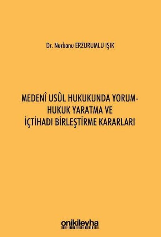 Medeni Usul Hukukunda Yorum - Hukuk Yaratma ve İçtihadı Birleştirme Kararları | On İki Levha Yayıncılık (Ciltli)