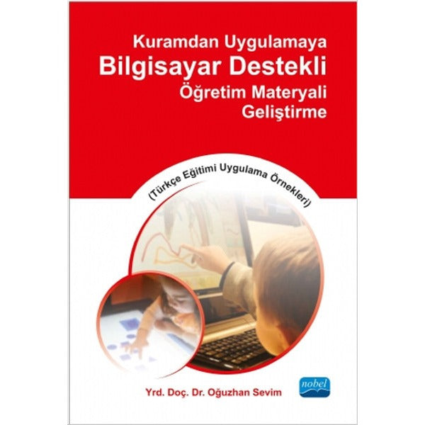 Kuramdan Uygulamaya Bilgisayar Destekli Öğretim Materyali Geliştirme | Nobel Akademi Yayıncılık
