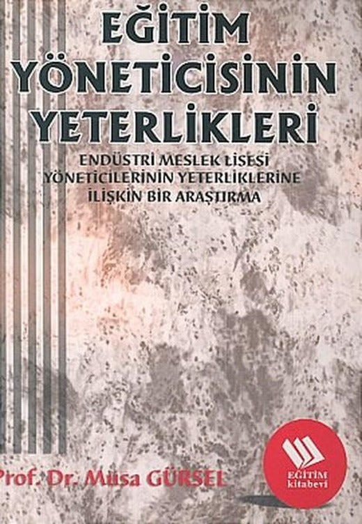 Eğitim Yöneticisinin Yeterlikleri:Endüstri Meslek Lisesi Müdürlerinin Yeterliklerine İlişkin Bir A | Eğitim Yayınevi (İnce Kapak)