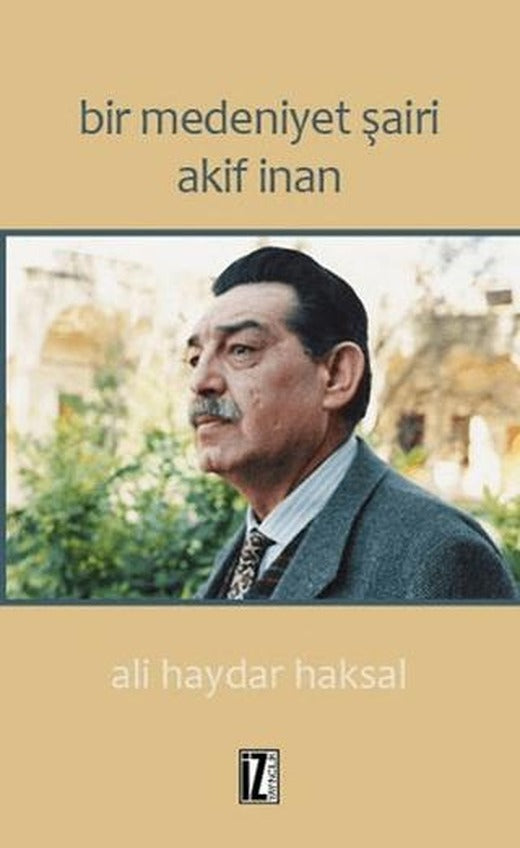 Bir Medeniyet Şairi Akif İnan | İz Yayıncılık (Ciltsiz)