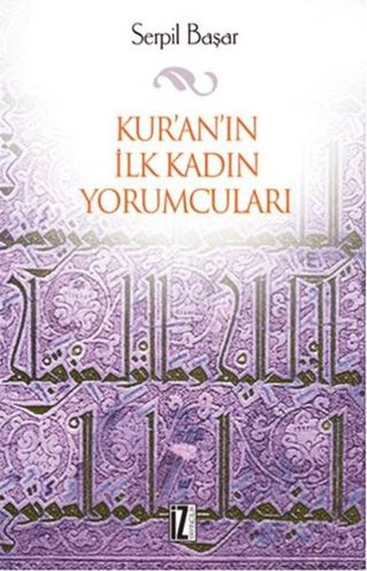 Kur’an’ın İlk Kadın Yorumcuları | İz Yayıncılık (Ciltsiz)