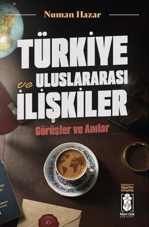 Türkiye ve Uluslararası İlişkiler: Görüşler ve Anılar - Uluslararası İlişkiler Kitaplığı | Mavi Gök Yayınları (İnce Kapak)