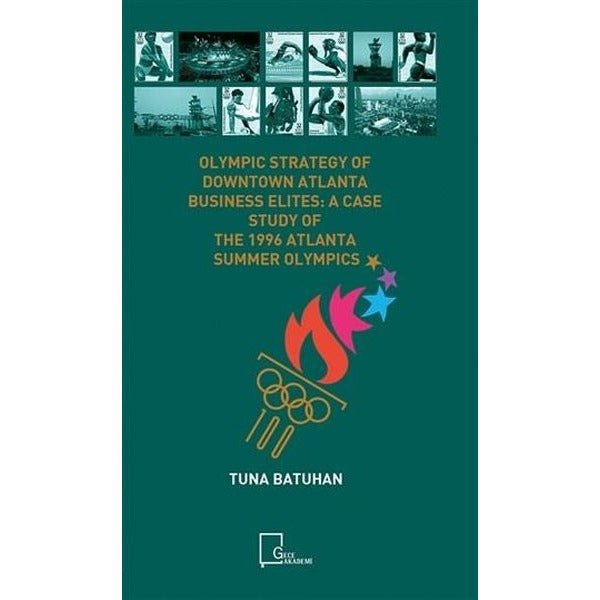 Olympic Strategy Of Downtown Atlanta Business Elites: A Case Study Of The 1996 Atlanta Summer Olympi | Gece Akademi (İnce Kapak)