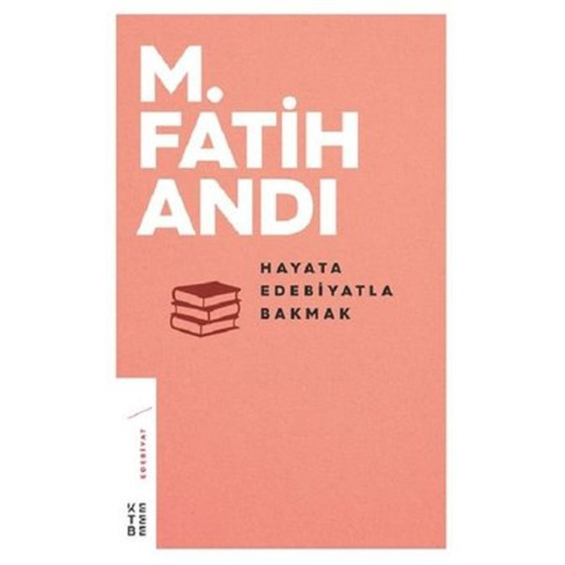 Hayata Edebiyatla Bakmak | Ketebe Yayınları