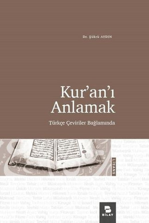 Kur'an'ı Anlamak - Türkçe Çeviriler Bağlamında | BİLAY (Bilimsel Araştırma Yayınları) (Ciltsiz)
