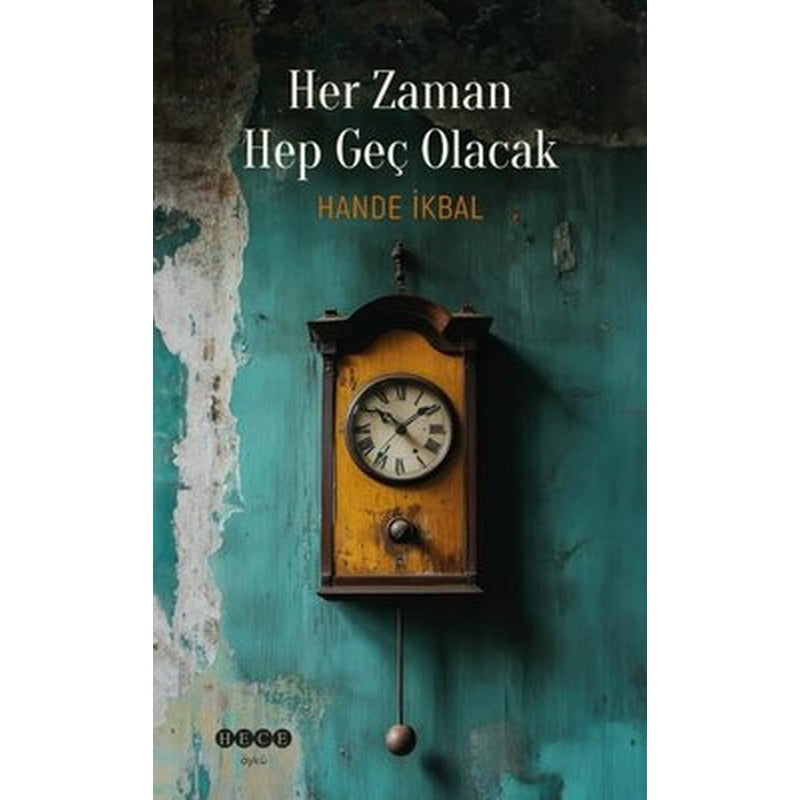 Her Zaman Hep Geç Olacak | Hece Yayınları (İnce Kapak)