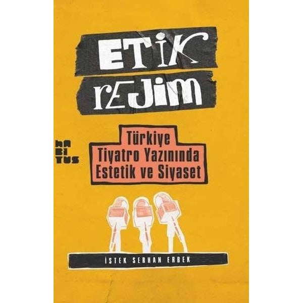 Etik Rejim - Türkiye Tiyatro Yazınında Estetik ve Siyaset | Habitus Kitap (İnce Kapak)