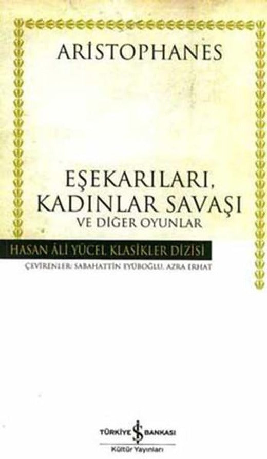 Eşekarıları Kadınlar Savaşı - Hasan Ali Yücel Klasikleri | İş Bankası Kültür Yayınları - Hasan Ali Yücel Klasikler Dizisi (Ciltli)