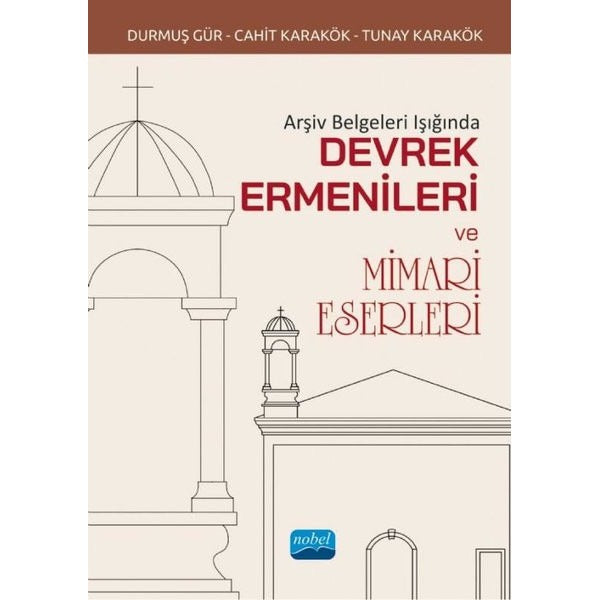 Arşiv Belgeleri Işığında Devrek Ermenileri ve Mimari Eserleri | Nobel Akademik Yayıncılık (İnce Kapak)