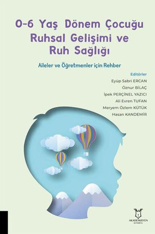 0-6 Yaş Dönem Çocuğu Ruhsal Gelişimi ve Ruh Sağlığı Aileler ve Öğretmenler İçin Rehber | Akademisyen Kitabevi (Ciltsiz)