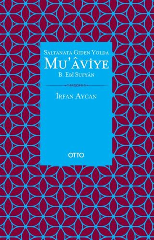 Saltanata Giden Yolda Mu'aviye B. Ebi Sufyan | Otto Yayınları (Ciltsiz)