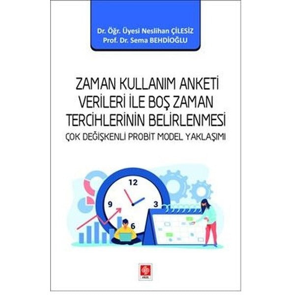 Zaman Kullanım Anketi Verileri İle Boş Zaman Tercihlerinin Belirlenmesi - Çok Değişkenli Probit Mode | Ekin Basım Yayın (İnce Kapak)