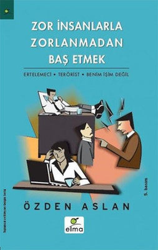 Zor İnsanlarla Zorlanmadan Baş Etmek | Elma Yayınevi