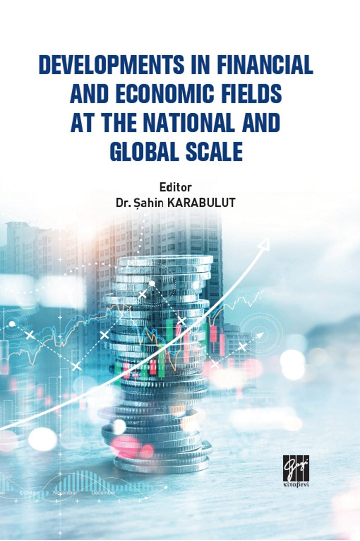 Developments In Financial And Economic Fields At The National And Global Scale | Gazi Kitabevi (Ciltsiz)