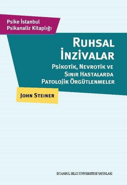 Ruhsal İnzivalar: Psikotik Nevrotik ve Sınır Hastalarda Patolojik Örgütlenmeler | İstanbul Bilgi Üniv.Yayınları (İnce Kapak)