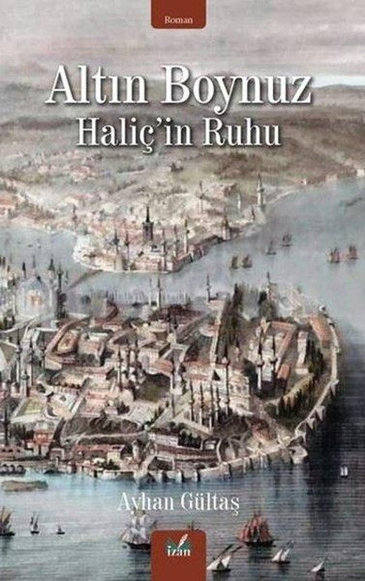 Altın Boynuz - Haliç'in Ruhu | İzan Yayıncılık (İnce Kapak)