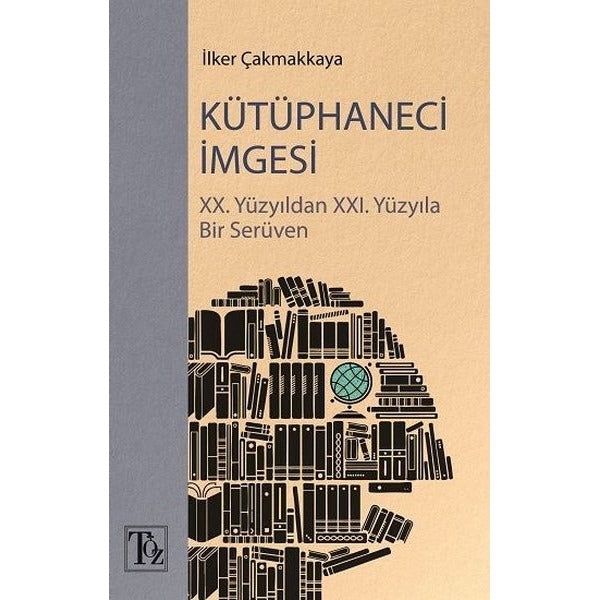 Kütüphaneci İmgesi: 20. Yüzyıldan 21. Yüzyıla Bir Serüven | Töz Yayınları (İnce Kapak)