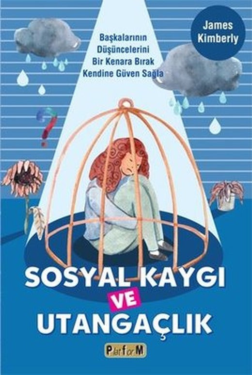 Sosyal Kaygı ve Utangaçlık - Başkalarının Düşüncelerini Bir Kenara Bırak Kendine Güven Sağla | Platform Yayınları