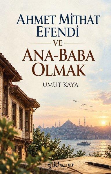 Ahmet Mithat Efendi ve Ana - Baba Olmak | Gülhane (İnce Kapak)  - Resim 1