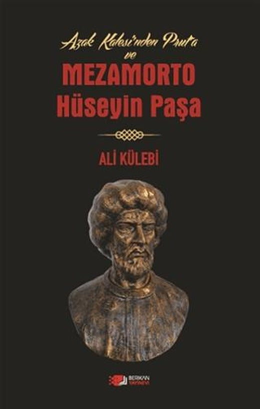 Azak Kalesi'nden Prut'a ve Mezamorto Hüseyin Paşa | Berikan Yayınevi (Ciltsiz)