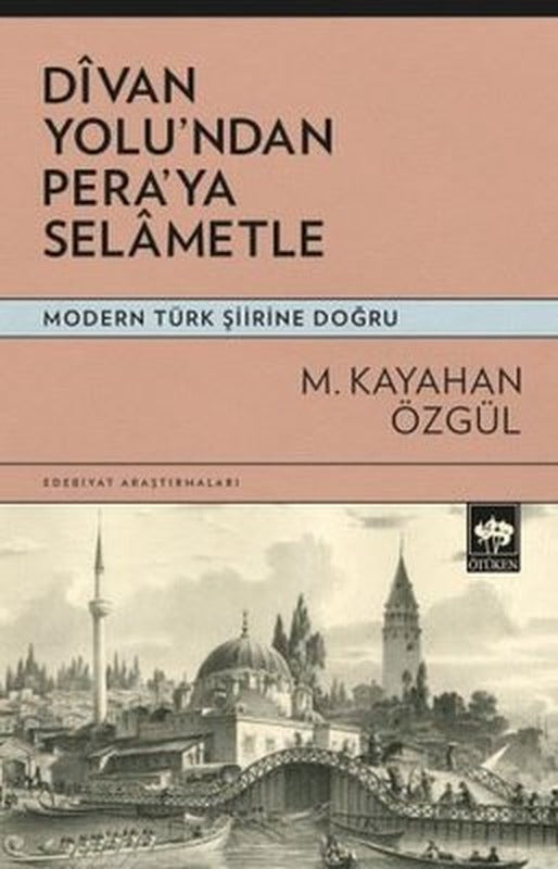 Divan Yolu'ndan Pera'ya Selametle - Modern Türk Şiirine Doğru | Ötüken Neşriyat