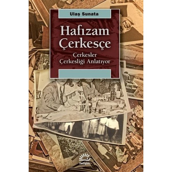 Hafızam Çerkesçe - Çerkesler Çerkesliği Anlatıyor | İletişim Yayınları (İnce Kapak)