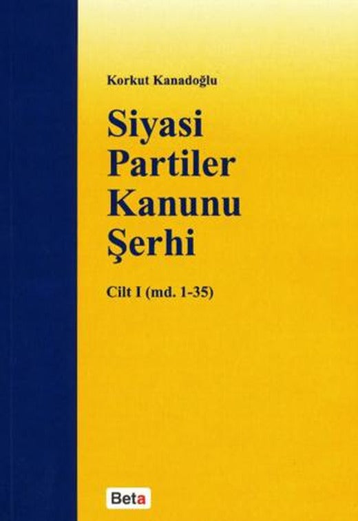 Siyasi Partiler Kanunu Şerhi Cilt 1 (md. 1- 35) | Beta Yayınevi (Ciltsiz)