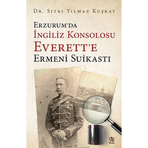 Erzurum'da İngiliz Konsolosu Everett'e Ermeni Suikasti | Panama Yayıncılık