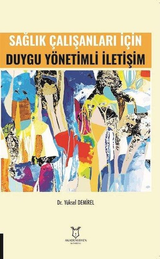 Sağlık Çalışanları İçin Duygu Yönetimli İletişim | Akademisyen Kitabevi (İnce Kapak)