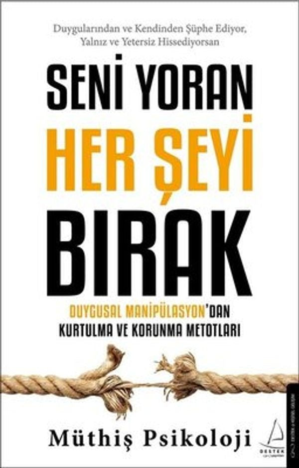 Seni Yoran Her Şeyi Bırak - Duygusal Manipülasyondan Kurtulma ve Korunma Metotları | Destek Yayınları