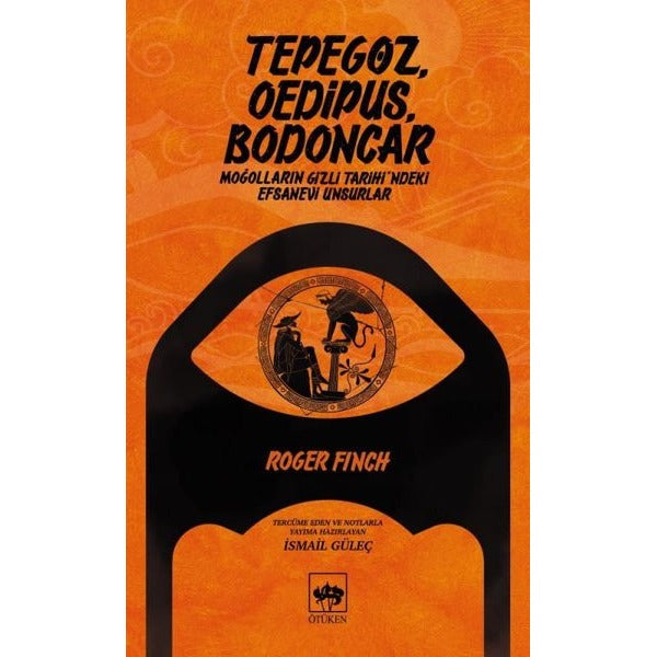 Tepegöz Oedipus Bodoncar-Moğolların Gizli Tarih'indeki Efsanevi Unsurlar | Ötüken Neşriyat Yayınları