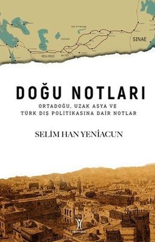 Doğu Notları: Ortadoğu Uzak Asya ve Türk Dış Politikasına Dair Notlar | Yeniyüzyıl