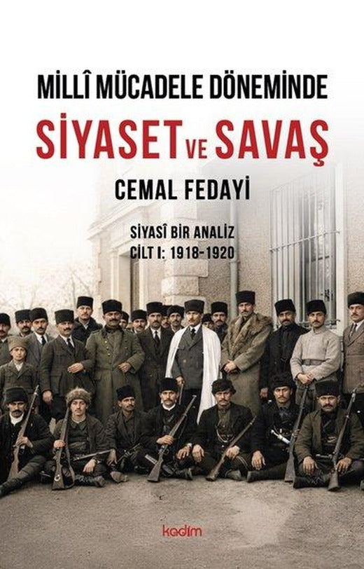 Milli Mücadele Döneminde Siyaset ve Savaş - Siyasi Bir Analiz Cilt 1 1918 - 1920 | Kadim (İnce Kapak)