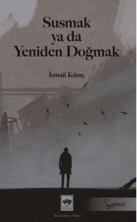 Susmak ya da Yeniden Doğmak