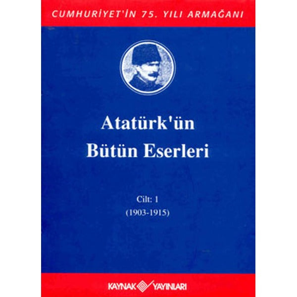 Atatürk'ün Bütün Eserleri-Cilt 1 / (1903-1915) | Kaynak Yayınları